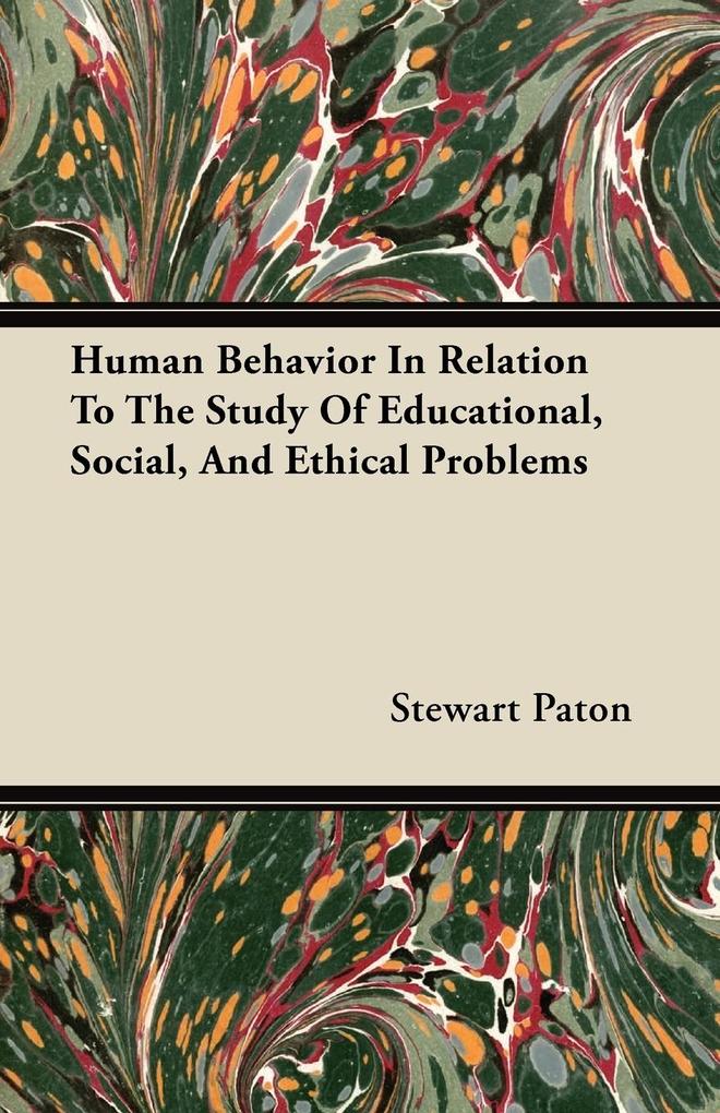 Human Behavior In Relation To The Study Of Educational, Social, And Ethical Problems als Taschenbuch von Stewart Paton - 1446073610