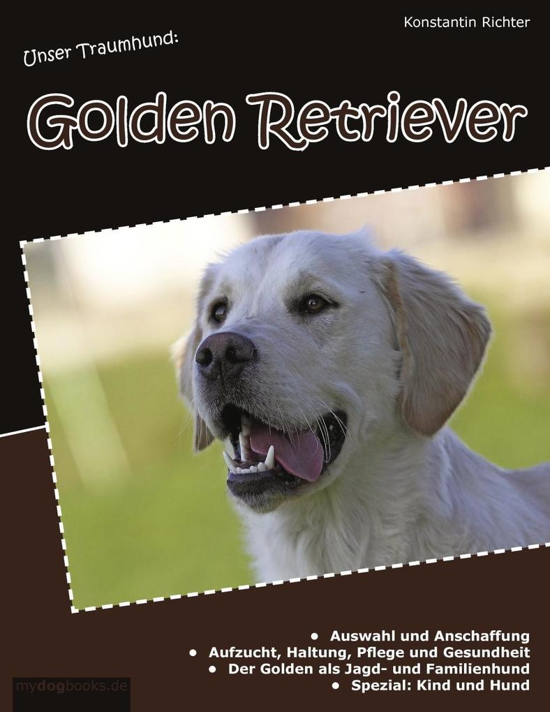 Unser Traumhund: Golden Retriever als eBook Download von Konstantin Richter - Konstantin Richter