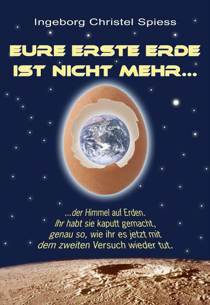 Eure erste Erde ist nicht mehr ... als eBook Download von Ingeborg Christel Spiess - Ingeborg Christel Spiess