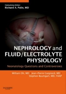 Nephrology and Fluid/Electrolyte Physiology: Neonatology Questions and Controversies - William K. Oh, Jean-Pierre Guignard, Stephen Baumgart