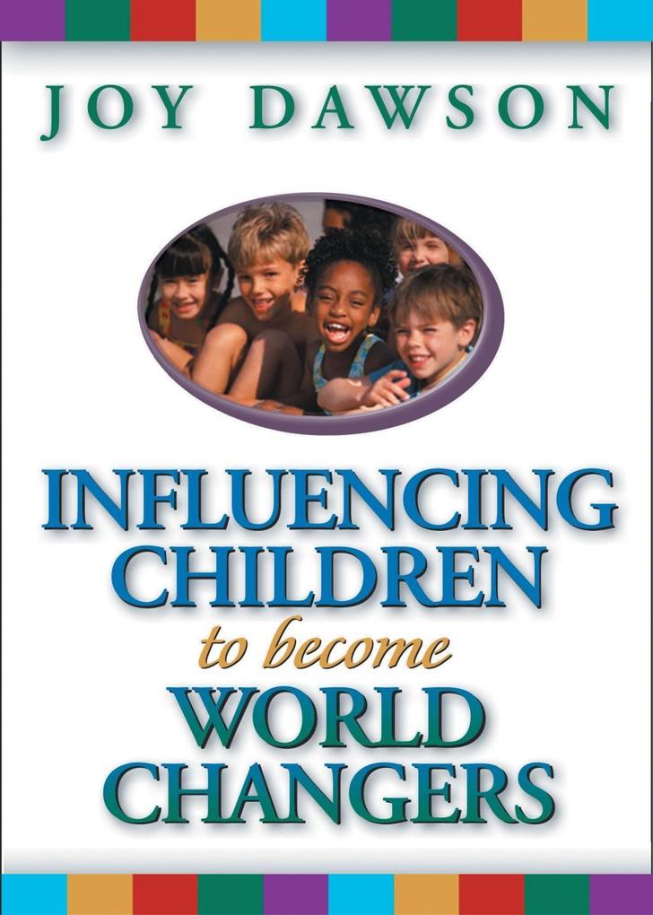 Influencing Children to Become World Changers als eBook Download von Joy Dawson - Joy Dawson