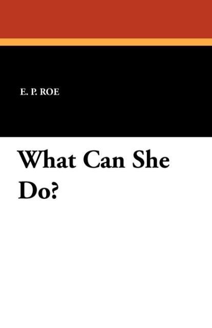 What Can She Do? als Taschenbuch von E. P. Roe - 1434429946