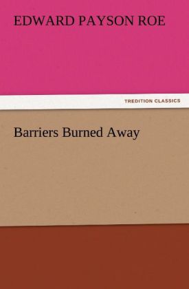 Barriers Burned Away als Buch von Edward Payson Roe - Edward Payson Roe