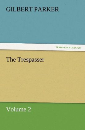 The Trespasser, Volume 2 als Buch von Gilbert Parker - Gilbert Parker