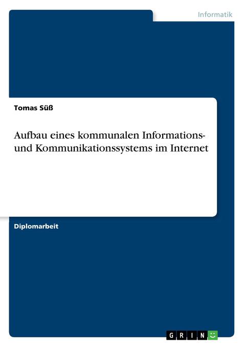Aufbau eines Modellinformations- und -kommunikationssystems für den kommunalen Informations- und Datenaustausch auf Basis der Internettechnologie ... - Tomas Süß