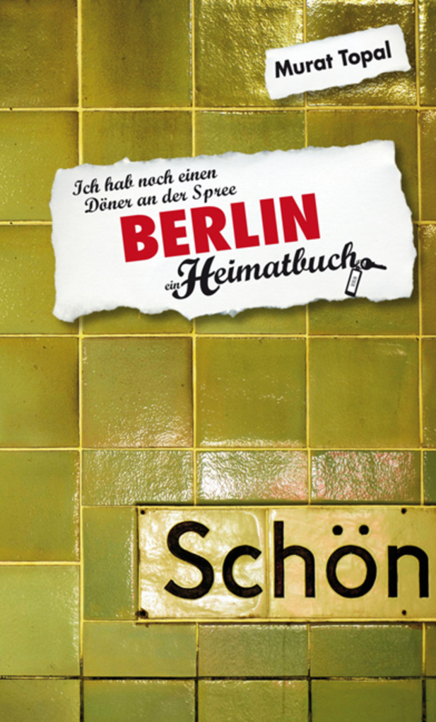 Berlin - Ich hab noch einen Döner an der Spree - ein Heimatbuch als eBook Download von Murat Topal - Murat Topal