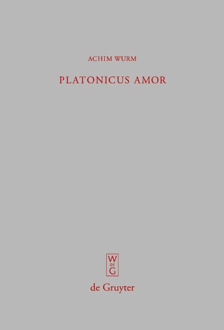 Platonicus amor: Lesarten der Liebe bei Platon, Plotin und Ficino Achim Wurm Author