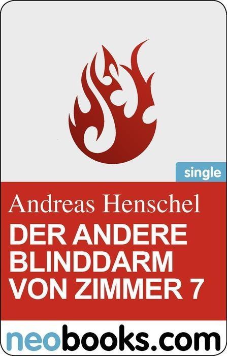 Der andere Blinddarm von Zimmer 7: Eine Tattoogeschichte Andreas Henschel Author