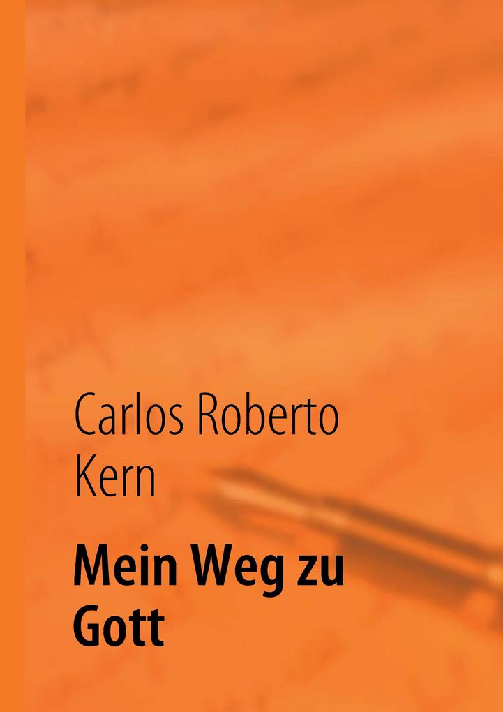 Mein Weg zu Gott als eBook Download von Carlos Roberto Kern - Carlos Roberto Kern