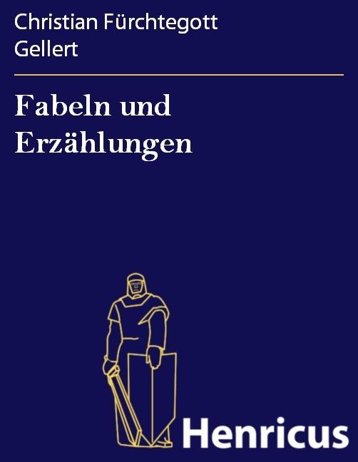 Fabeln und Erzählungen Christian Fürchtegott Gellert Author