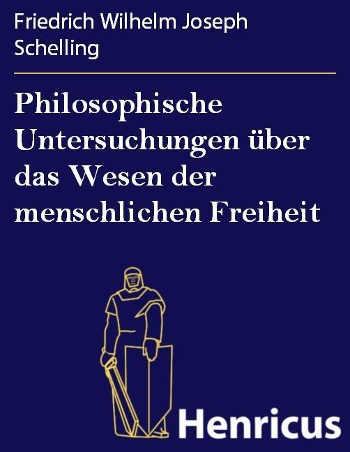 Philosophische Untersuchungen Ã¼ber das Wesen der menschlichen Freiheit Friedrich Wilhelm Joseph Schelling Author