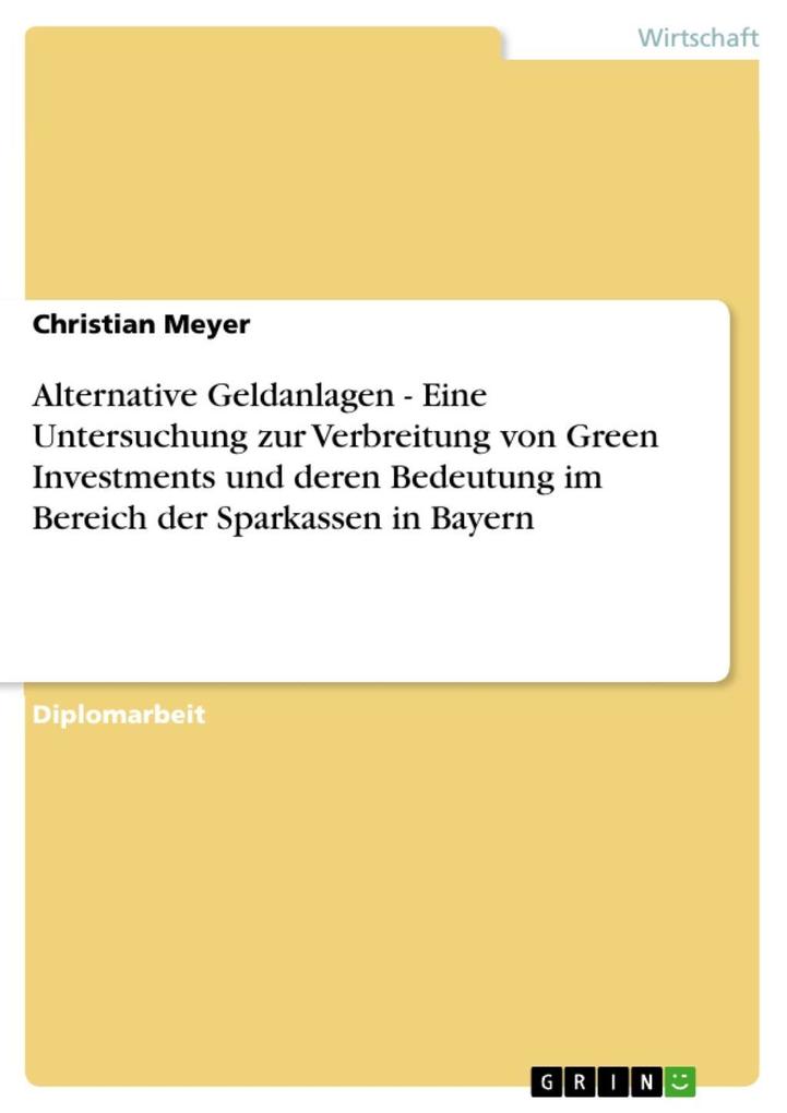 Alternative Geldanlagen - Eine Untersuchung zur Verbreitung von Green Investments und deren Bedeutung im Bereich der Sparkassen in Bayern Christian Me