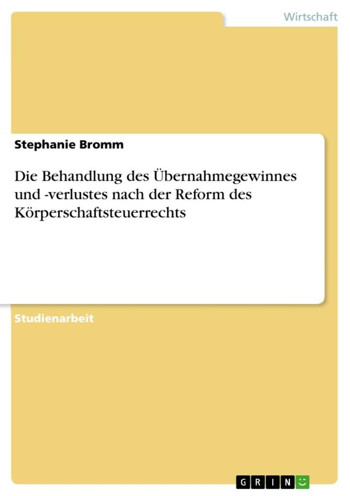Die Behandlung des Übernahmegewinnes und -verlustes nach der Reform des Körperschaftsteuerrechts Stephanie Bromm Author