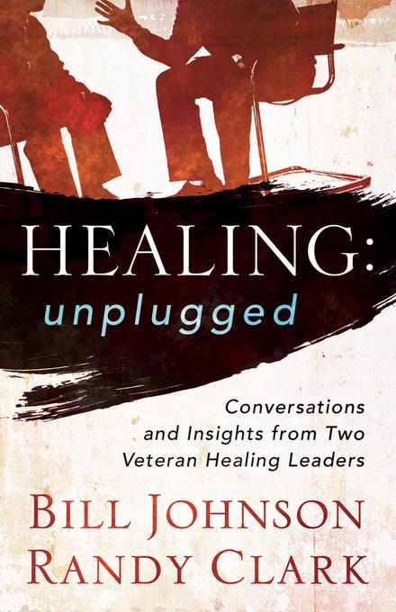 Healing Unplugged als eBook Download von Bill Johnson - Bill Johnson