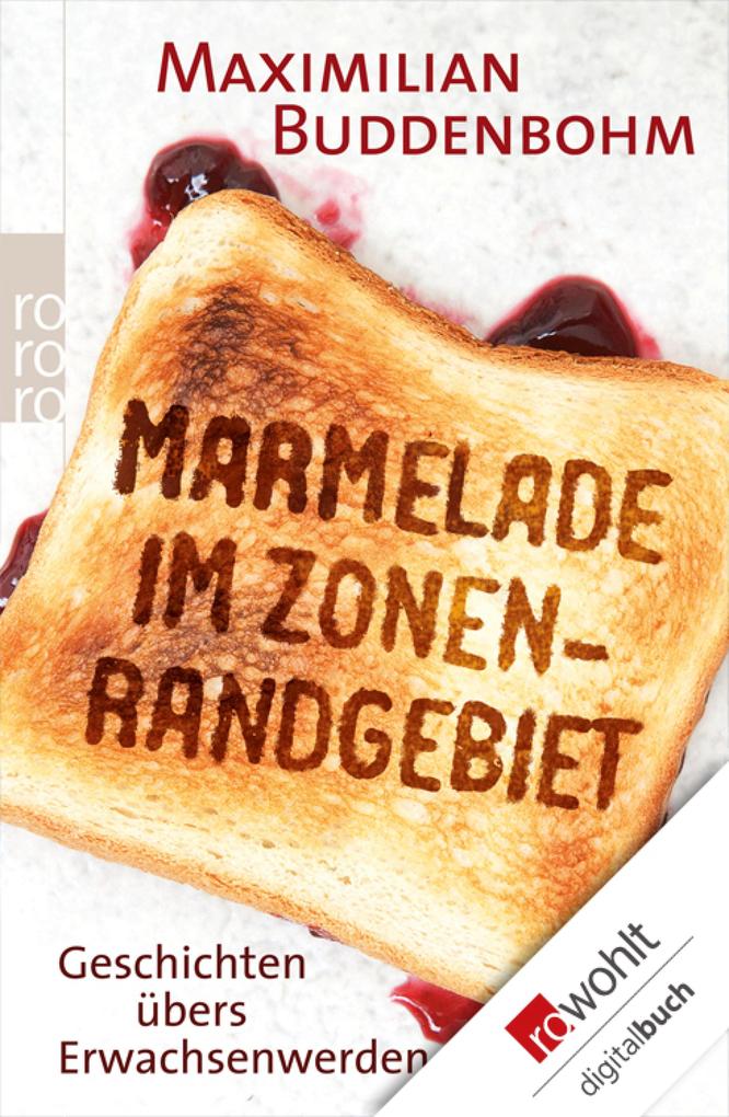 Marmelade im Zonenrandgebiet: Geschichten übers Erwachsenwerden Maximilian Buddenbohm Author
