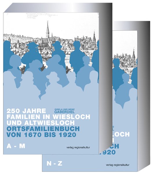 250 Jahre Familien in Wiesloch und Altwiesloch: Ortsfamilienbuch von 1670 bis 1920 (ohne die heutigen Ortsteile Baiertal und Schatthausen)