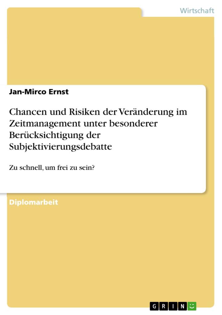 Chancen und Risiken der Veränderung im Zeitmanagement unter besonderer Berücksichtigung der Subjektivierungsdebatte als eBook Download von Jan-Mir... - Jan-Mirco Ernst