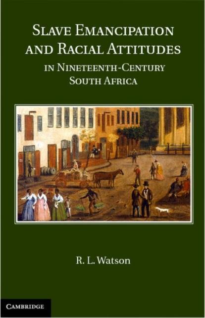 Slave Emancipation and Racial Attitudes in Nineteenth-Century South Africa als eBook Download von R. L. Watson - R. L. Watson