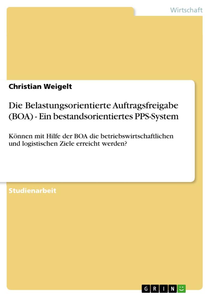 Die Belastungsorientierte Auftragsfreigabe (BOA) - Ein bestandsorientiertes PPS-System als eBook Download von Christian Weigelt - Christian Weigelt