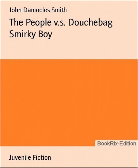 The People v.s. Douchebag Smirky Boy als eBook Download von John Damocles Smith - John Damocles Smith