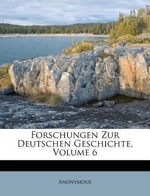 Forschungen Zur Deutschen Geschichte, Volume 6 als Taschenbuch von Anonymous - 1248198956