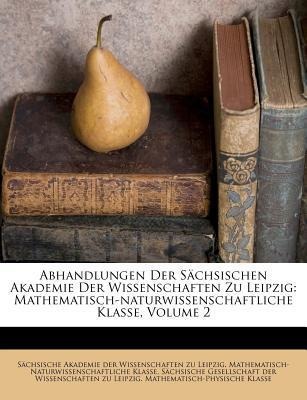 Abhandlungen Der Sächsischen Akademie Der Wissenschaften Zu Leipzig: Mathematisch-naturwissenschaftliche Klasse, Volume 2 als Taschenbuch von Säch... - 1248322436