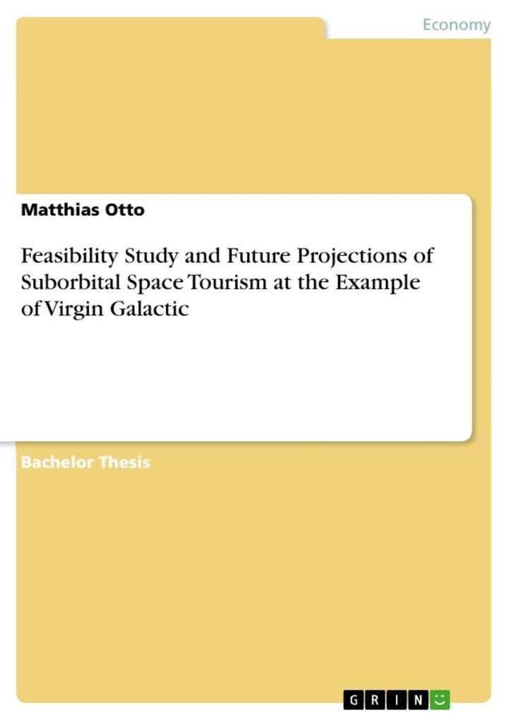 Feasibility Study and Future Projections of Suborbital Space Tourism at the Example of Virgin Galactic als eBook Download von Matthias Otto - Matthias Otto