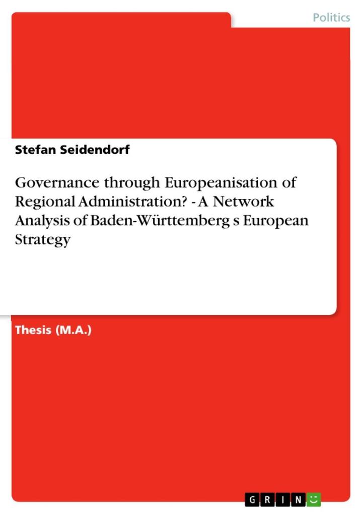 Governance through Europeanisation of Regional Administration? - A Network Analysis of Baden-Württemberg s European Strategy Stefan Seidendorf Author