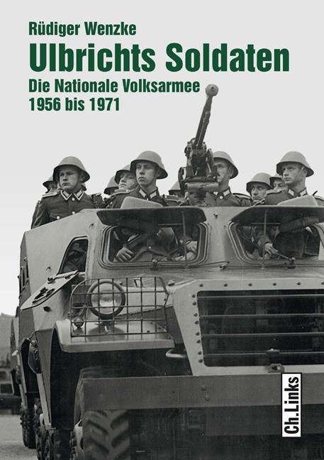 Ulbrichts Soldaten: Die Nationale Volksarmee 1956 bis 1971