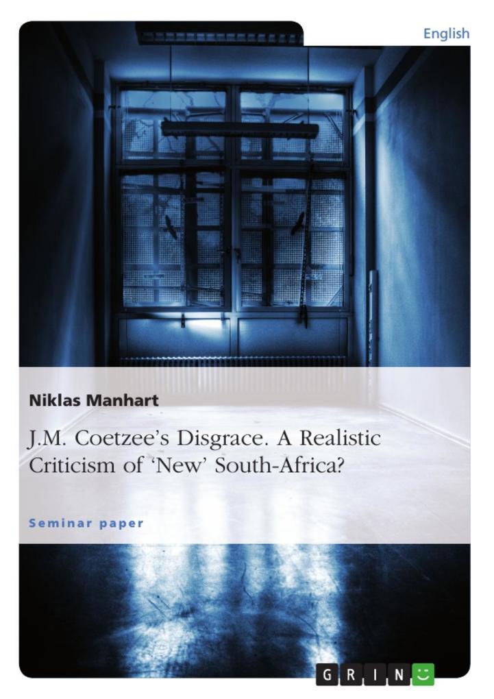 J.M. Coetzee´s Disgrace. A Realistic Criticism of `New´ South-Africa? als eBook Download von Niklas Manhart - Niklas Manhart