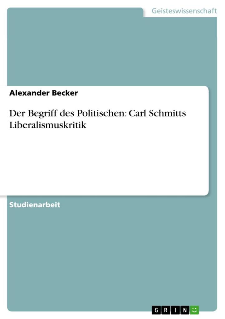 Der Begriff des Politischen: Carl Schmitts Liberalismuskritik