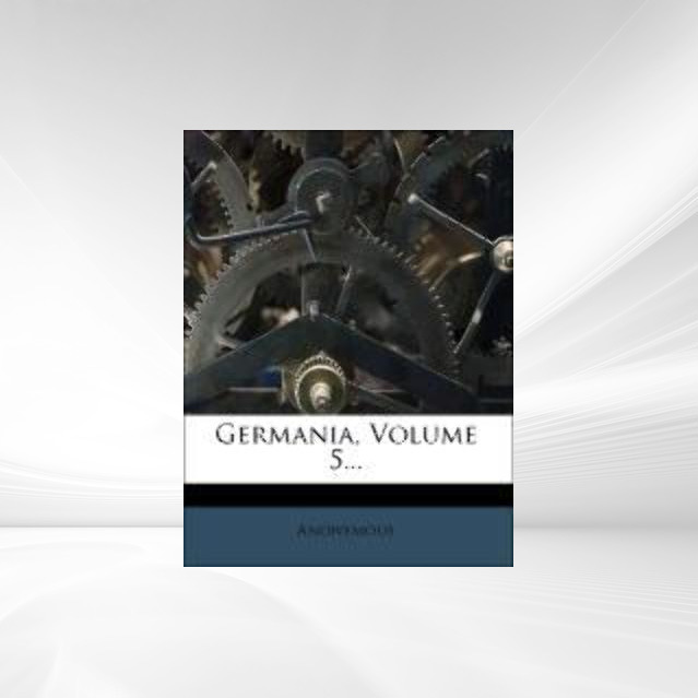 Germania, Volume 5... als Taschenbuch von Anonymous - 1270862723
