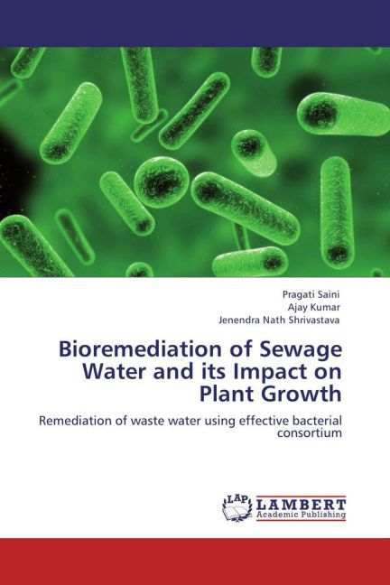 Bioremediation of Sewage Water and its Impact on Plant Growth als Buch von Pragati Saini, Ajay Kumar, Jenendra Nath Shrivastava - Pragati Saini, Ajay Kumar, Jenendra Nath Shrivastava