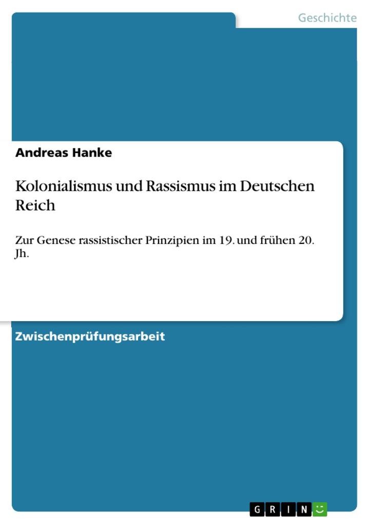 Kolonialismus und Rassismus im Deutschen Reich: Zur Genese rassistischer Prinzipien im 19. und frühen 20. Jh. Andreas Hanke Author