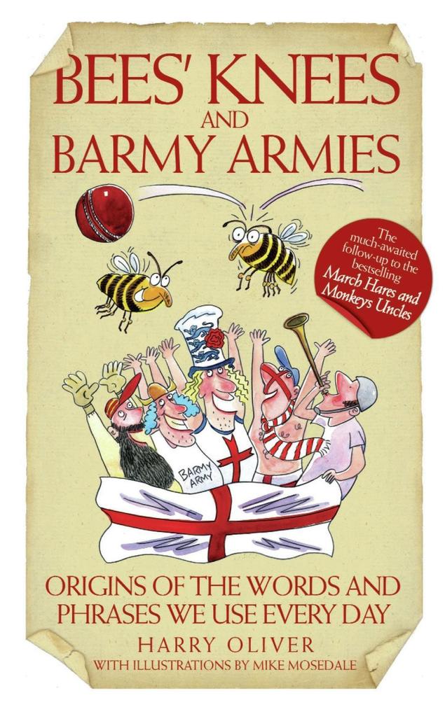 Bees Knees and Barmy Armies - Origins of the Words and Phrases we Use Every Day als eBook Download von Harry Oliver - Harry Oliver