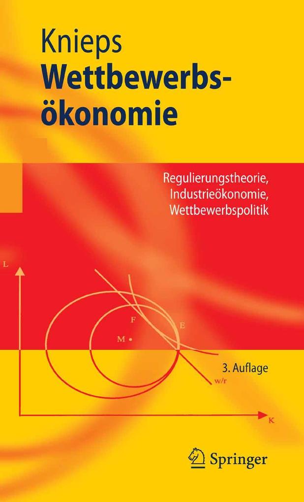 Wettbewerbsökonomie: Regulierungstheorie, Industrieökonomie, Wettbewerbspolitik (Springer-Lehrbuch) (German Edition)