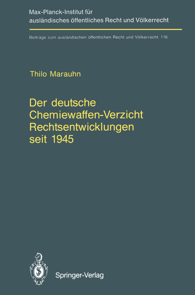 Der deutsche Chemiewaffen-Verzicht Rechtsentwicklungen seit 1945: Germany's Renunciation of Chemical Weapons Legal Developments since 1945 Thilo Marau