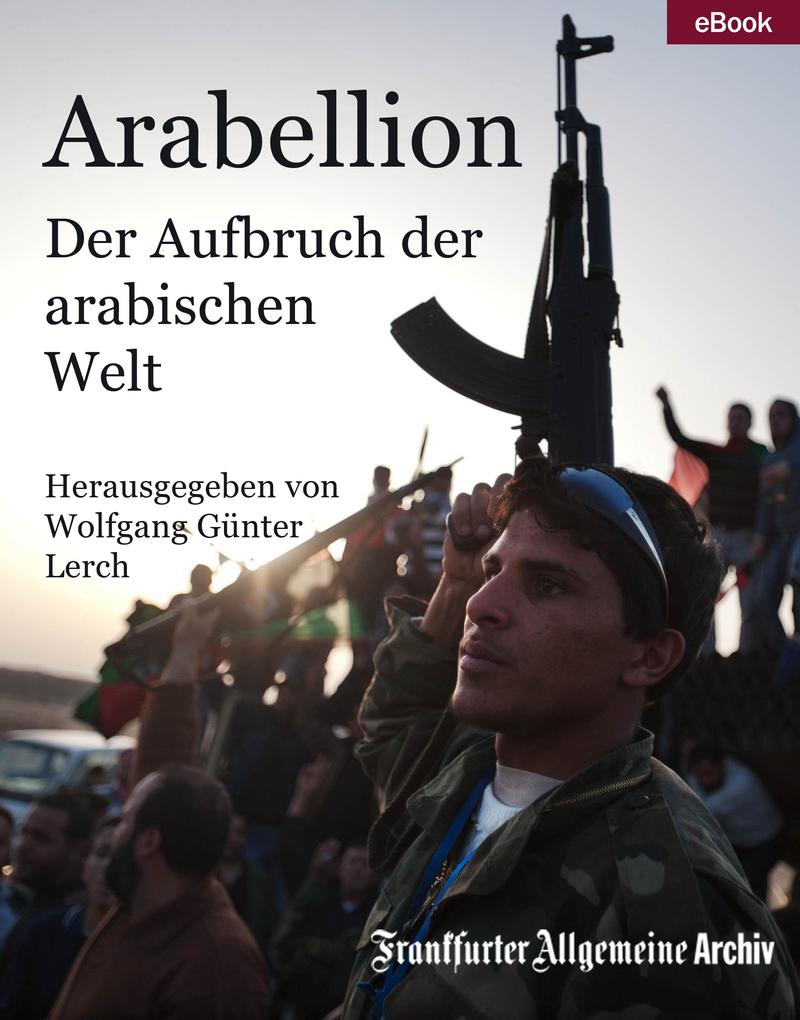 Arabellion als eBook Download von Frankfurter Allgemeine Archiv - Frankfurter Allgemeine Archiv