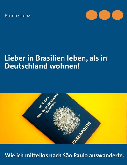 Lieber in Brasilien leben, als in Deutschland wohnen! als eBook Download von Bruno Grenz - Bruno Grenz
