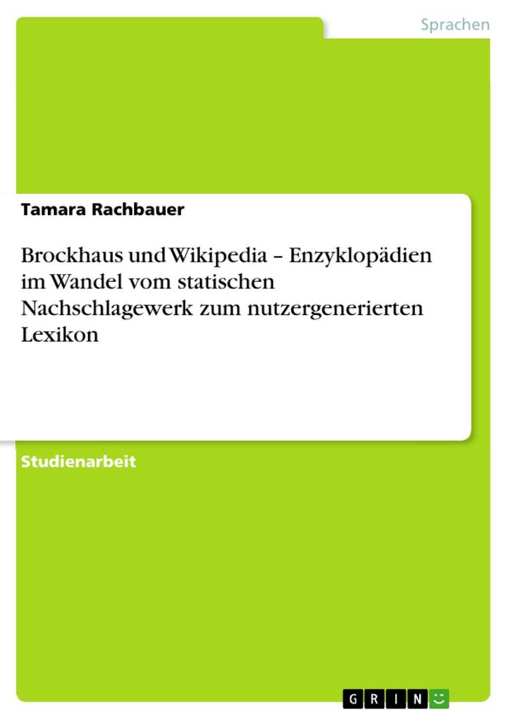 Brockhaus und Wikipedia - Enzyklopädien im Wandel vom statischen Nachschlagewerk zum nutzergenerierten Lexikon Tamara Rachbauer Author