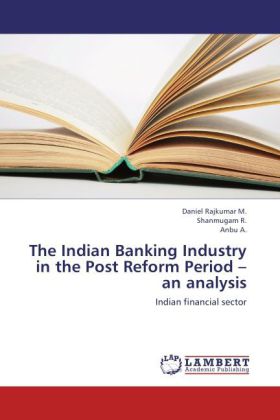 The Indian Banking Industry in the Post Reform Period - an analysis als Buch von Daniel Rajkumar M., Shanmugam R., Anbu A. - Daniel Rajkumar M., Shanmugam R., Anbu A.