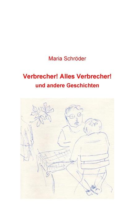 Verbrecher! Alles Verbrecher! als eBook Download von Maria Schröder - Maria Schröder