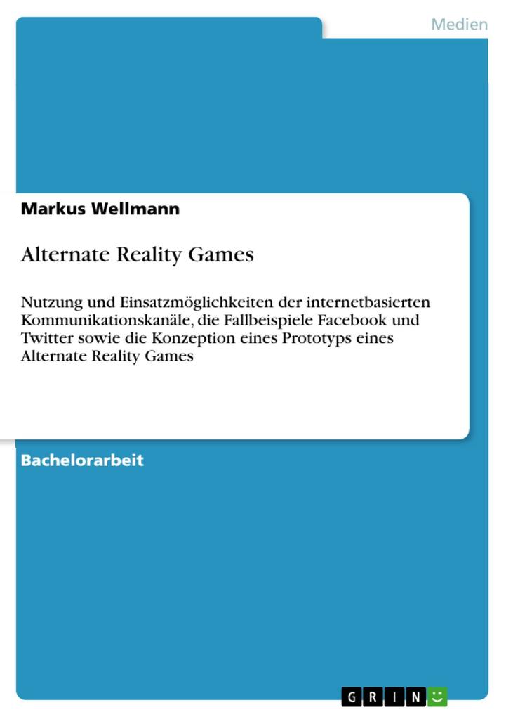 Alternate Reality Games: Nutzung und Einsatzmöglichkeiten der internetbasierten Kommunikationskanäle, die Fallbeispiele Facebook und Twitter sowie die
