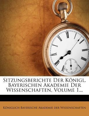 Sitzungsberichte der Königl. Bayer. Akademie der Wissenschaften, Band I. als Taschenbuch von Königlich Bayerische Akademie der Wissenschaften - 1277826269