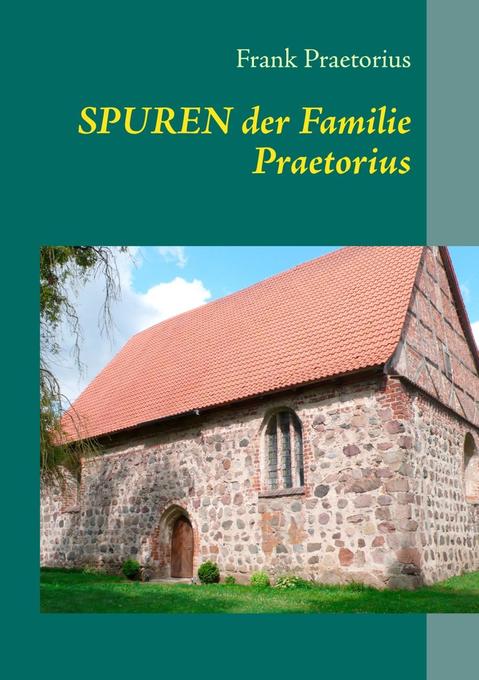 Spuren der Familie Praetorius als eBook Download von Frank Praetorius - Frank Praetorius