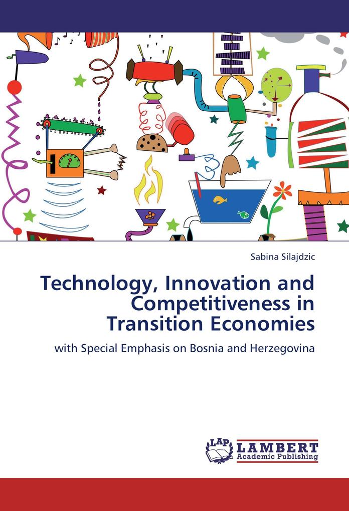 Technology, Innovation and Competitiveness in Transition Economies als Buch von Sabina Silajdzic - Sabina Silajdzic