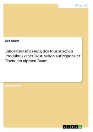 Innovationsmessung des touristischen Produktes einer Destination auf regionaler Ebene im alpinen Raum als Buch von Eva Guem - Eva Guem