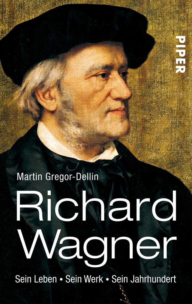 Richard Wagner: Sein Leben. Sein Werk. Sein Jahrhundert Martin Gregor-Dellin Author