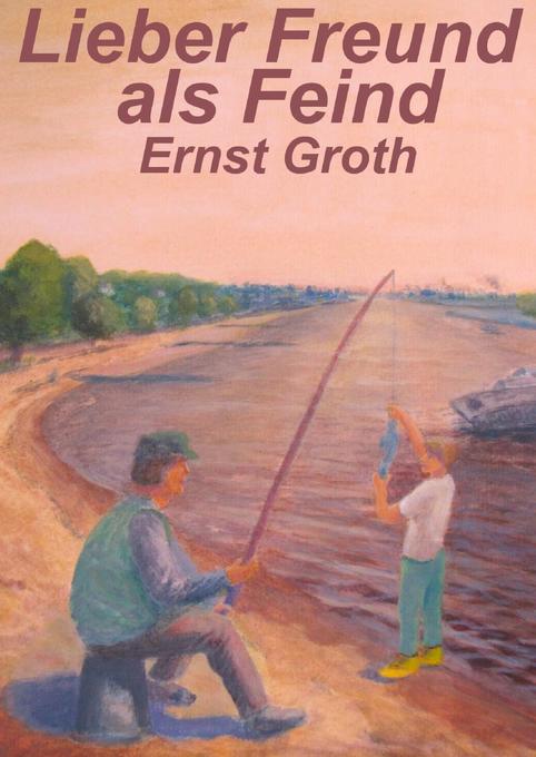 Lieber Freund als Feind als eBook Download von Ernst Groth - Ernst Groth