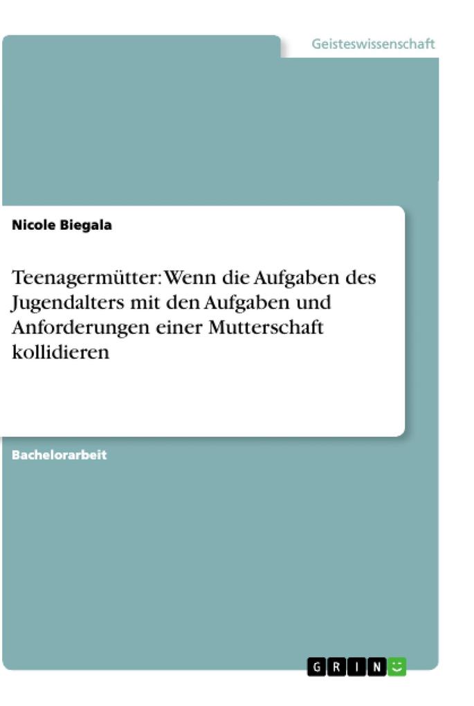 Teenagermütter: Wenn die Aufgaben des Jugendalters mit den Aufgaben und Anforderungen einer Mutterschaft kollidieren als eBook Download von Nicole... - Nicole Biegala